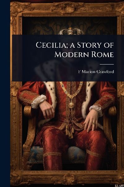 Cecilia; a Story of Modern Rome
