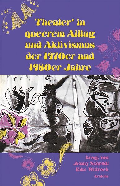 Theater* in queerem Alltag und Aktivismus der 1970er und 1980e...