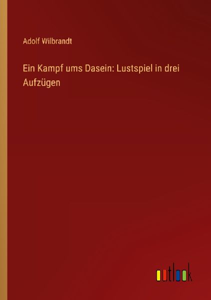 Ein Kampf ums Dasein: Lustspiel in drei Aufzügen