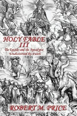 Holy Fable Volume Three The Epistles and the Apocalypse Undist...