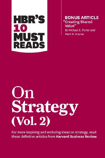 HBR's 10 Must Reads on Strategy, Vol. 2 (with bonus artic...
