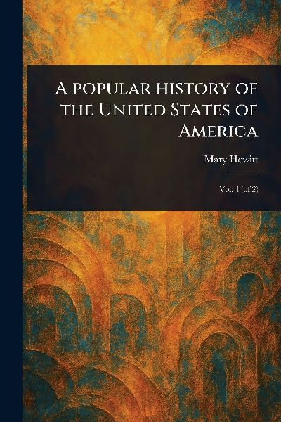 A Popular History of the United States of America