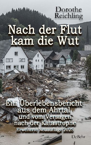 Nach der Flut kam die Wut - Ein Überlebensbericht aus dem Ahr...