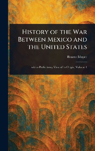 History of the War Between Mexico and the United States