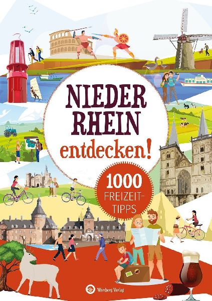 Niederrhein entdecken! 1000 Freizeittipps : Natur, Kultur, Spo...