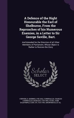 A Defence of the Right Honourable the Earl of Shelburne, From ...