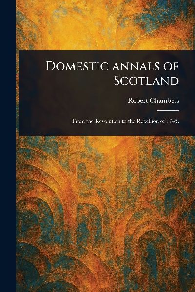 Domestic Annals of Scotland