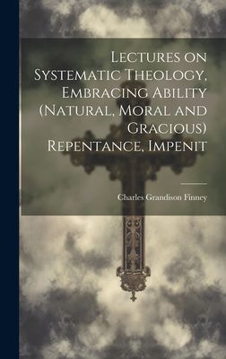 Lectures on Systematic Theology, Embracing Ability (natural, M...