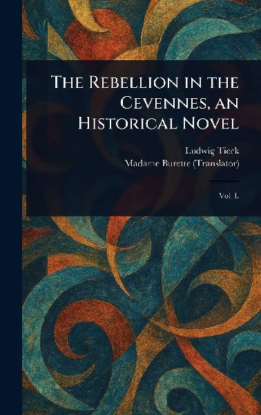 The Rebellion in the Cevennes, an Historical Novel