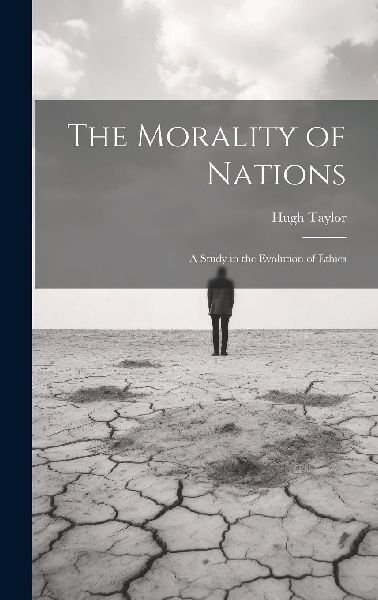 The Morality of Nations: A Study in the Evolution of Ethics