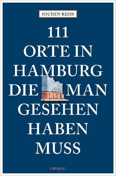 111 Orte in Hamburg, die man gesehen haben muss