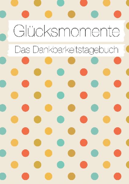 Glücksmomente: Das Dankbarkeitstagebuch (Konfetti)