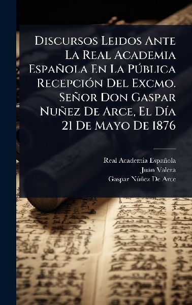 Discursos Leidos Ante La Real Academia Española En La PÃ°bl...
