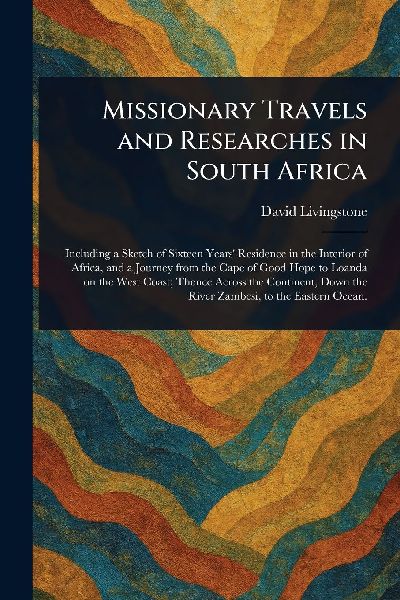 Missionary Travels and Researches in South Africa
