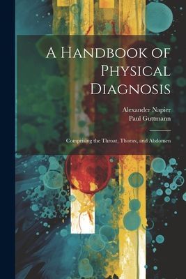 A Handbook of Physical Diagnosis: Comprising the Throat, Thora...