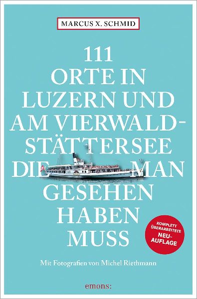 111 Orte in Luzern und am Vierwaldstättersee, die man gesehen...