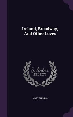 Ireland, Broadway, And Other Loves