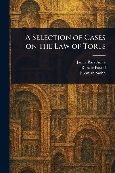 A Selection of Cases on the Law of Torts