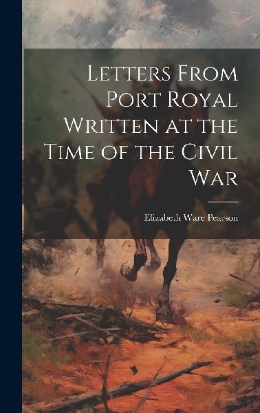 Letters From Port Royal Written at the Time of the Civil War