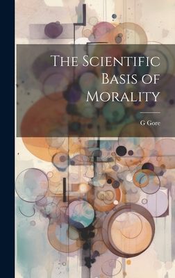 The Scientific Basis of Morality