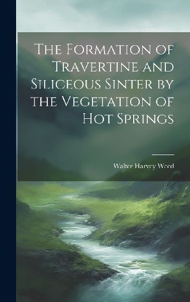 The Formation of Travertine and Siliceous Sinter by the Vegeta...