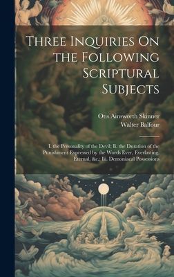 Three Inquiries On the Following Scriptural Subjects: I. the P...
