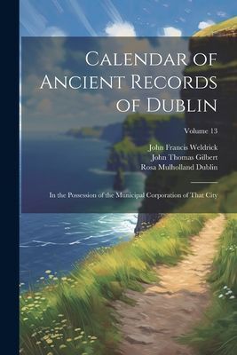 Calendar of Ancient Records of Dublin: In the Possession of th...