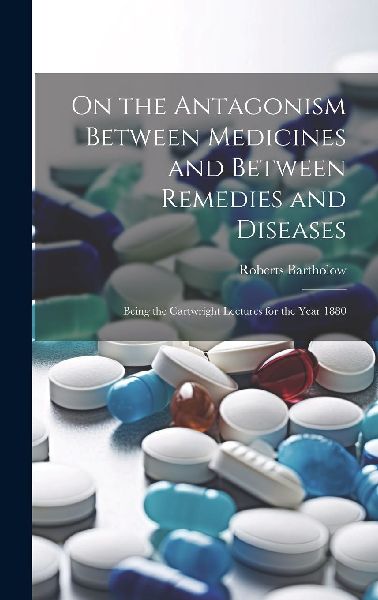 On the Antagonism Between Medicines and Between Remedies and D...