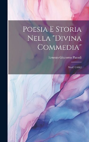 Poesia e storia nella "Divina commedia": Studi critici