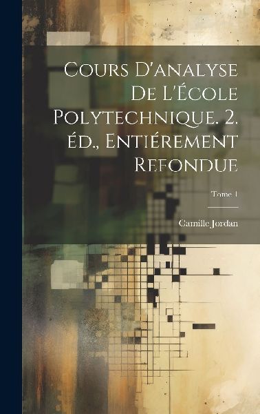 Cours d'analyse de l'École polytechnique. 2. éd., ...