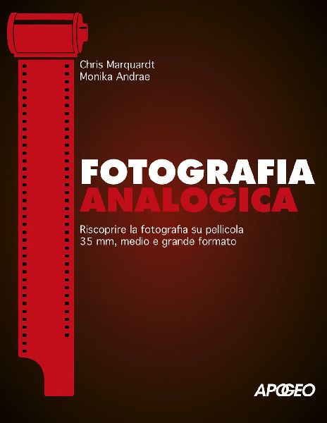 Fotografia analogica. Riscoprire la fotografia su pellicola 35...