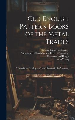 Old English Pattern Books of the Metal Trades; a Descriptive C...