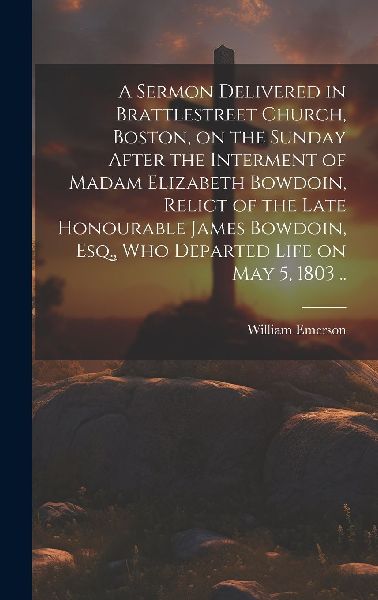 A Sermon Delivered in Brattlestreet Church, Boston, on the Sun...