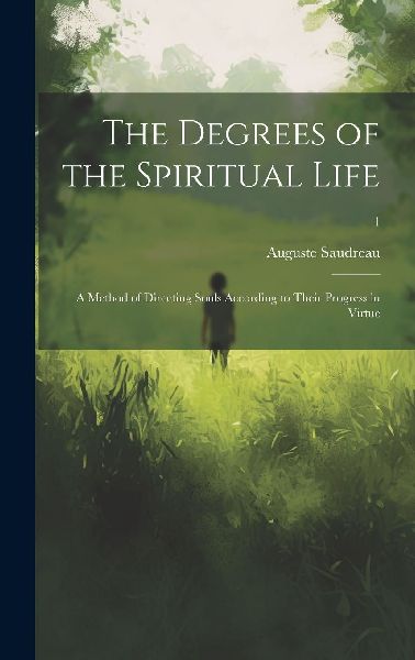 The Degrees of the Spiritual Life; a Method of Directing Souls...