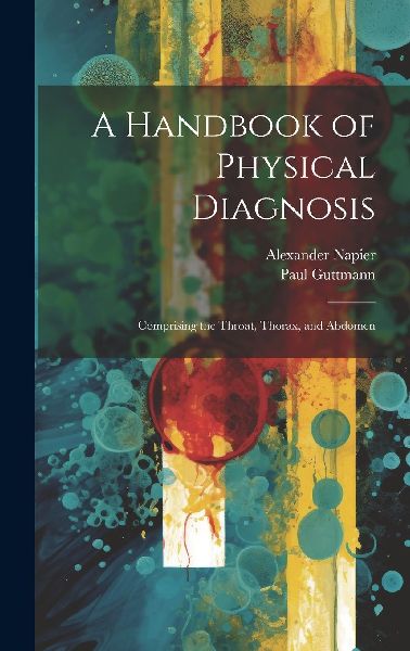 A Handbook of Physical Diagnosis: Comprising the Throat, Thora...