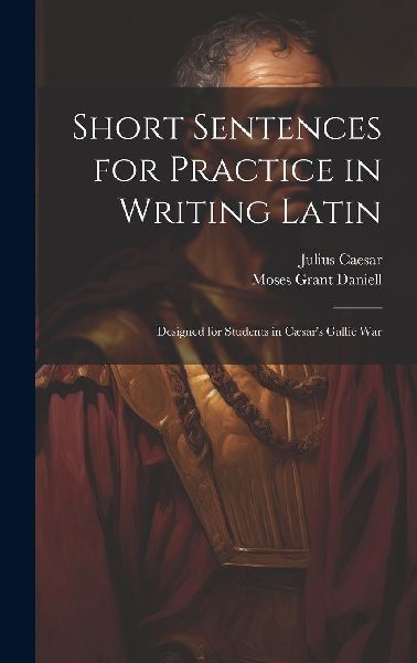 Short Sentences for Practice in Writing Latin