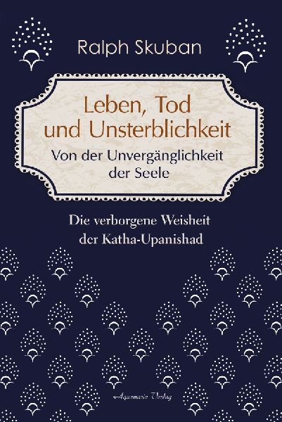 Leben, Tod und Unsterblichkeit - Von der Unvergänglichkeit de...