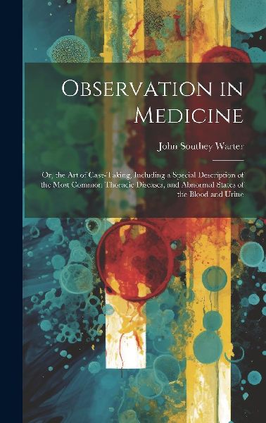 Observation in Medicine: Or, the Art of Case-Taking, Including...