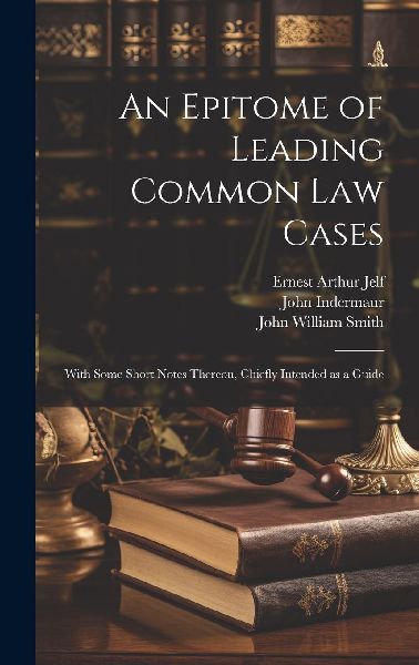 An Epitome of Leading Common law Cases: With Some Short Notes ...