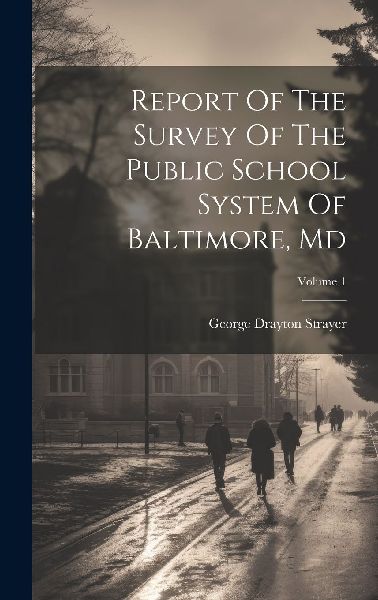 Report Of The Survey Of The Public School System Of Baltimore,...