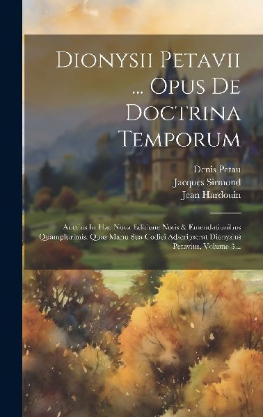 Dionysii Petavii ... Opus De Doctrina Temporum: Auctius In Hac...