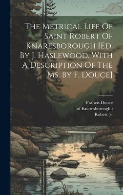 The Metrical Life Of Saint Robert Of Knaresborough [ed. By J. ...