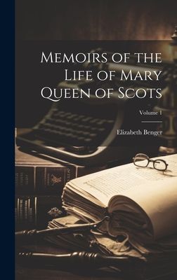 Memoirs of the Life of Mary Queen of Scots; Volume 1