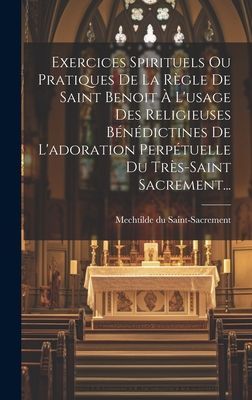 Exercices Spirituels Ou Pratiques De La Règle De Saint Benoit...