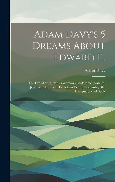 Adam Davy's 5 Dreams About Edward Ii.: The Life of St. Al...