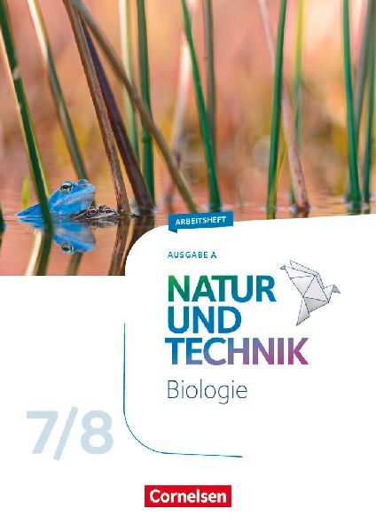 Natur und Technik 7./8. Schuljahr: Biologie - Ausgabe A - Arbe...
