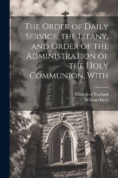 The Order of Daily Service, the Litany, and Order of the Admin...