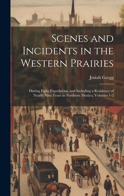 Scenes and Incidents in the Western Prairies: During Eight Exp...