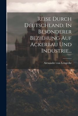 Reise Durch Deutschland, In Besonderer Beziehung Auf Ackerbau ...