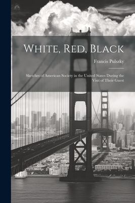 White, Red, Black: Sketches of American Society in the United ...